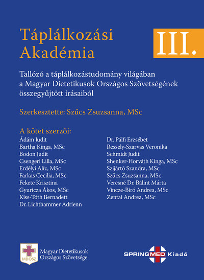TÁPLÁLKOZÁSI AKADÉMIA III. - Tallózó a táplálkozástudomány világában  a Magyar Dietetikusok Országos Szövetségének összegyűjtött írásaiból