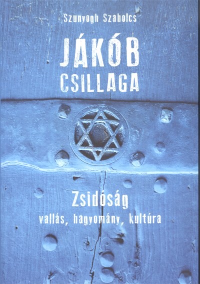 JÁKÓB CSILLAGA /ZSIDÓSÁG, VALLÁS, HAGYOMÁNY, KULTÚRA