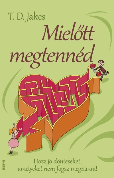 Mielőtt megtennéd /Hozz jó döntéseket, amelyeket nem fogsz megbánni!