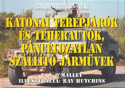 Katonai terepjárók és teherautók, páncélozatlan szállító járművek /Katonai kézikönyvek