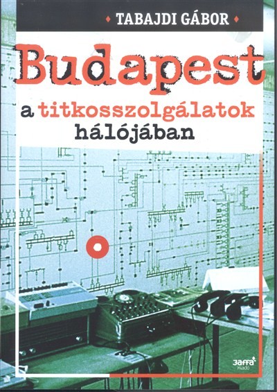Budapest a titkosszolgálatok hálójában