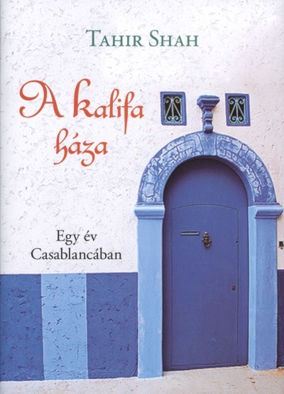 A KALIFA HÁZA /EGY ÉV CASABLANCÁBAN