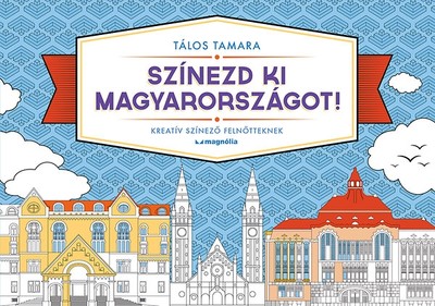 Színezd ki Magyarországot! /Kreatív színező felnőtteknek