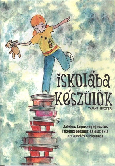 ISKOLÁBA KÉSZÜLÖK /JÁTÉKOS KÉPESSÉGFEJLESZTÉS ISKOLAKEZDÉSHEZ ÉS DISZLEXIA PREVENCIÓS TERÁPIÁHOZ