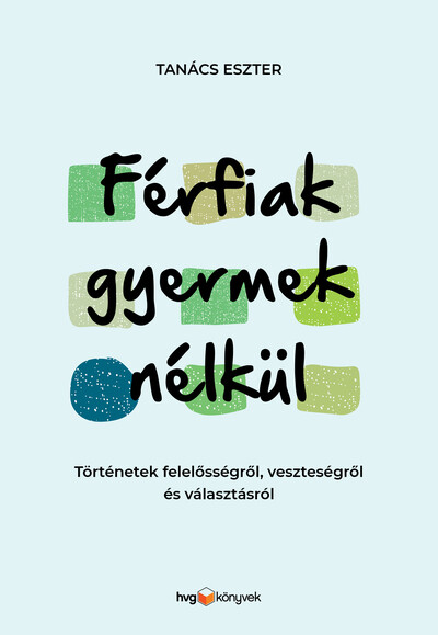 Férfiak gyermek nélkül - Történetek felelősségről, veszteségről és választásról