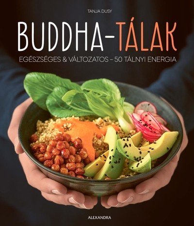 Buddha-tálak - Egészséges & változatos - 50 tálnyi energia