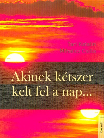 Akinek kétszer kelt fel a nap . . .