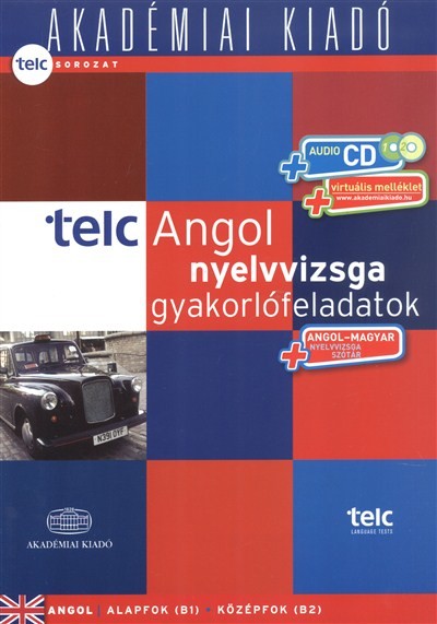 TELC ANGOL NYELVVIZSGA GYAKORLÓFELADATOK /ANGOL-MAGYAR NYELVVIZSGA SZÓTÁR + AUDIO CD