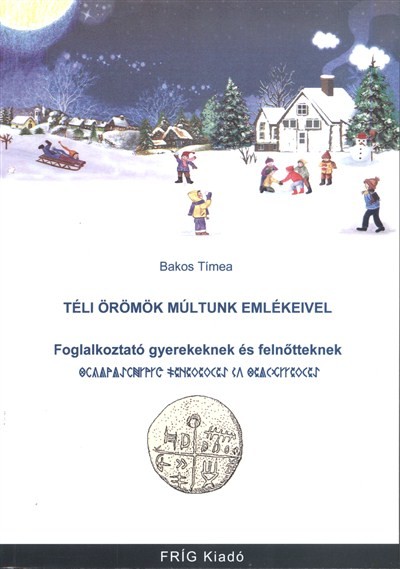 TÉLI ÖRÖMÖK MÚLTUNK EMLÉKEIVEL /FOGLALKOZTATÓ GYEREKEKNEK ÉS FELNŐTTEKNEK