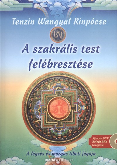 A szakrális test felébresztése /A légzés és mozgás tibeti jógája + ajándék dvd