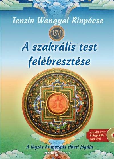 A szakrális test felébresztése /A légzés és mozgás tibeti jógája + ajándék DVD