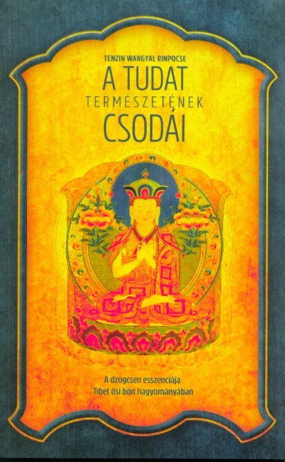 A tudat természetének csodái - A dzogcsen esszenciája Tibet ősi bön hagyományában
