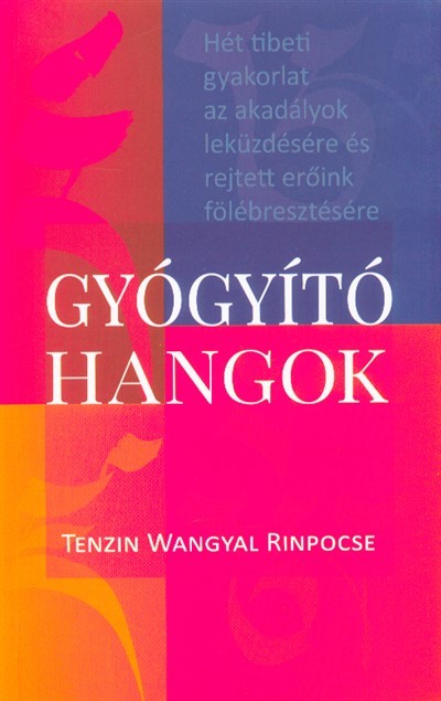 Gyógyító hangok /Hét tibeti gyakorlat az akadályok leküzdésére és rejtett erőink fölébresztésére