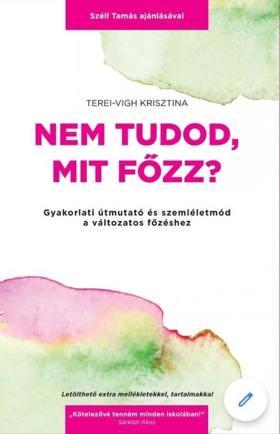 Nem tudod, mit főzz? - Gyakorlati útmutató és szemléletmód a változatos főzéshez