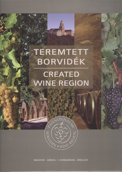 TEREMTETT BORVIDÉK - CREATED WINE REGION /PANNONHALMI BORVIDÉK
