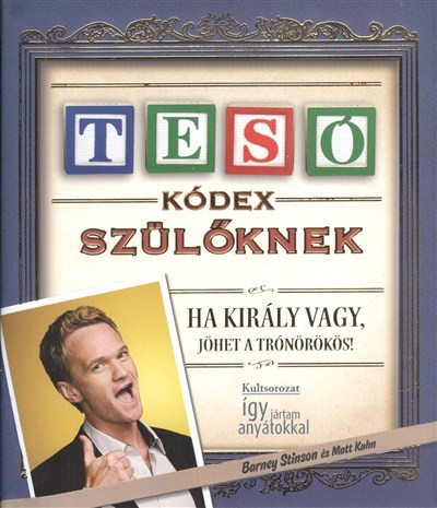 TESÓ KÓDEX SZÜLŐKNEK - HA KIRÁLY VAGY, JÖHET A TRÓNÖRÖKÖS /KEMÉNY