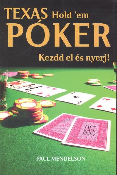TEXAS HOLD`EM PÓKER /KEZDD EL ÉS NYERJ!