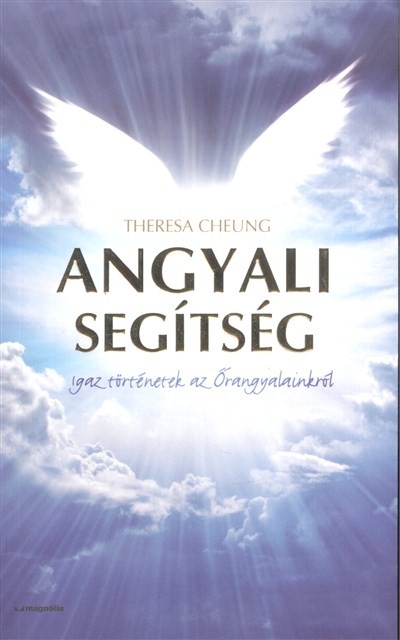 ANGYALI SEGÍTSÉG /IGAZ TÖRTÉNETEK AZ ŐRANGYALAINKRÓL