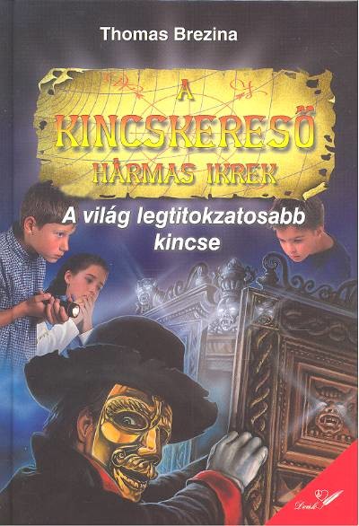 A VILÁG LEGTITOKZATOSABB KINCSE /A KINCSKERESŐ HÁRMAS IKREK