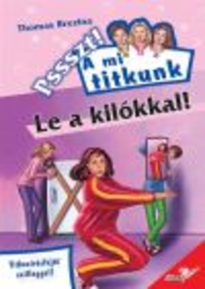 LE A KILÓKKAL! /PSSZT!- A MI TITKUNK 10.