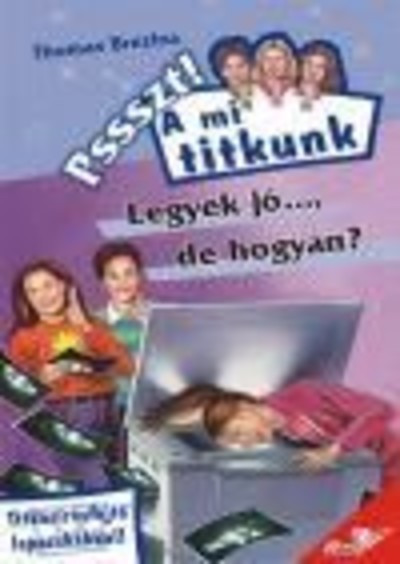 LEGYEK JÓ..., DE HOGYAN?/PSSZT! - A MI TITKUNK 3.