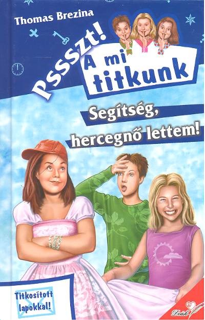 SEGÍTSÉG, HERCEGNŐ LETTEM! /PSSSZT! A MI TITKUNK 19.