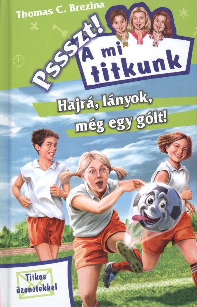 HAJRÁ, LÁNYOK, MÉG EGY GÓLT! /PSSSZT! A MI TITKUNK 24.
