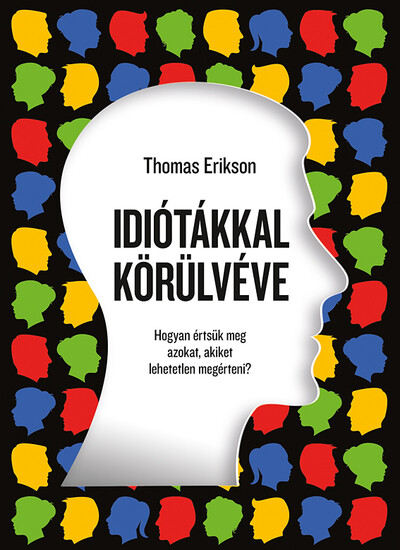 Idiótákkal körülvéve - Hogyan értsük meg azokat, akiket lehetetlen megérteni? (új kiadás)