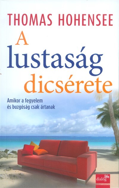 A LUSTASÁG DICSÉRETE /AMIKOR A FEGYELEM ÉS BUZGÓSÁG CSAK ÁRTANAK