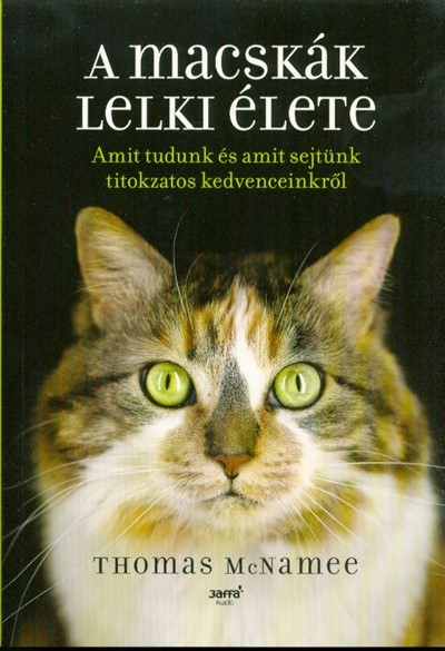 A macskák lelki élete /Amit tudunk és amit sejtünk a titokzatos kedvenceinkről