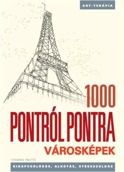 1000 PONTRÓL PONTRA - VÁROSKÉPEK /KIKAPCSOLÓDÁS, ALKOTÁS, STRESSZOLDÁS - ART-TERÁPIA