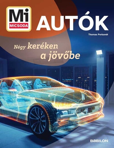 Autók - Négy keréken a jövőbe - Mi MICSODA