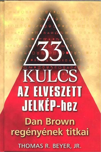 33 kulcs az elveszett jelképhez /Dan Brown regényének titkai
