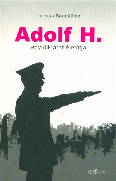 Adolf H. - Egy diktátor életútja