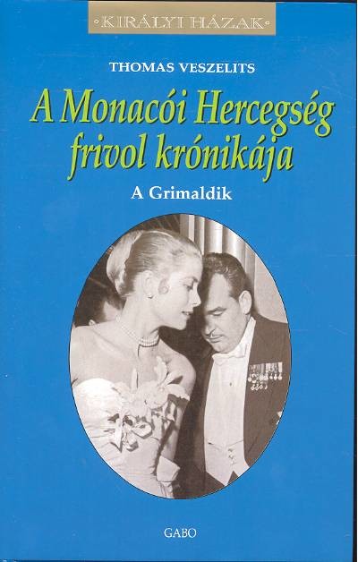 A MONACÓI HERCEGSÉG FRIVOL KRÓNIKÁJA - A GRIMALDIK /KIRÁLYI HÁZAK