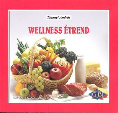 WELLNESS ÉTREND /DIÉTÁS SZAKÁCSKÖNYVEK