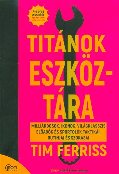 Titánok eszköztára - Milliárdosok, ikonok, világklasszis előadók és sportolók taktikái, rutinjai és szokásai