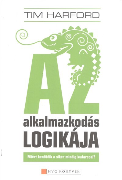 AZ ALKALMAZKODÁS LOGIKÁJA /MIÉRT KEZDŐDIK A SIKER MINDIG KUDARCCAL?