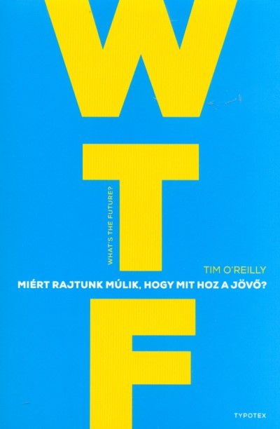 WTF? - Miért rajtunk múlik, hogy mit hoz a jövő?