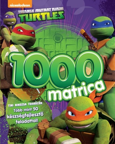 Tini Nindzsa Teknőcök: 1000 matrica /Teenage Mutant Ninja Turtles - több mint 50 készségfejlesztő