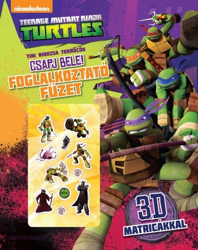 Tini Nindzsa Teknőcök: Csapj bele! - Teenage Mutant Ninja Turtles /Foglalkoztató füzet + 3D matricák