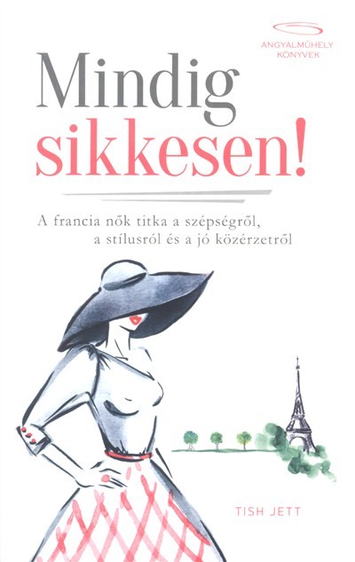 Mindig sikkesen! /A francia nők titka a szépségről, a stílusról és a jó közérzetről