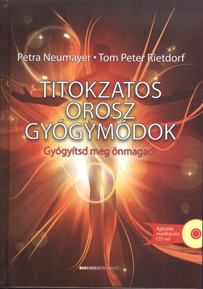 TITOKZATOS OROSZ GYÓGYMÓDOK /GYÓGYÍTSD MEG ÖNMAGAD! + AJÁNDÉK MEDITÁCIÓS CD-VEL