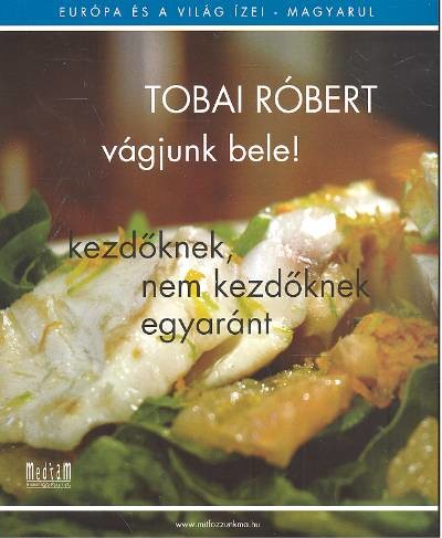 VÁGJUNK BELE! /KEZDŐKNEK, NEM KEZDŐKNEK EGYARÁNT
