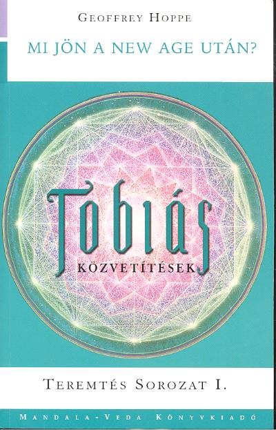TÓBIÁS KÖZVETÍTÉSEK: MI JÖN A NEW AGE UTÁN? /TEREMTÉS I.