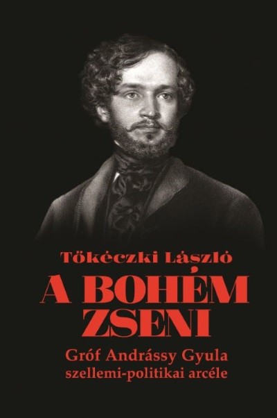 A bohém zseni - Gróf Andrássy Gyula szellemi-politikai arcéle