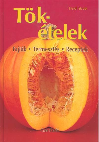 TÖKÉTELEK /FAJTÁK, TERMESZTÉS, RECEPTEK