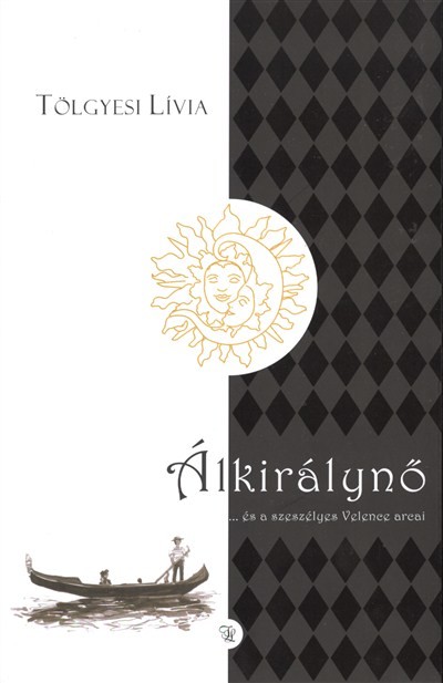 ÁLKIRÁLYNŐ /...ÉS A SZESZÉLYES VELENCE ARCAI