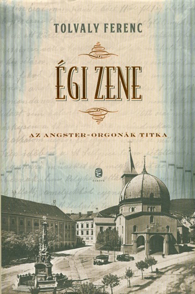 Égi zene /Az Angster-orgonák titka
