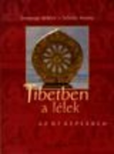 TIBETBEN A LÉLEK /AZ ÚT KÉPEKBEN